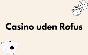 Casino Uden ROFUS Danske Spil med Rigtige Penge Casino Uden ROFUS Danske Spil med Rigtige Penge
