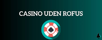 Casino Uden ROFUS Danske Spil med Rigtige Penge Casino Uden ROFUS Danske Spil med Rigtige Penge